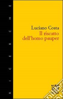 Il riscatto dell'homo pauper libro di Costa Luciano