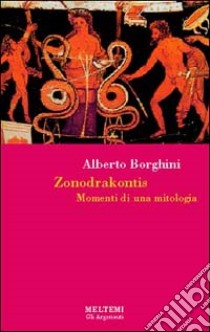 Zonodrakontis. Momenti di una mitologia libro di Borghini Alberto