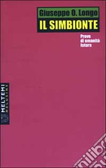 Il simbionte. Prove di umanità futura libro di Longo Giuseppe O.