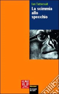 La scimmia allo specchio libro di Tattersall Ian