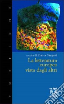 La letteratura europea vista dagli altri libro di Sinopoli F. (cur.)