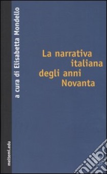 La narrativa italiana degli anni Novanta libro di Mondello E. (cur.)