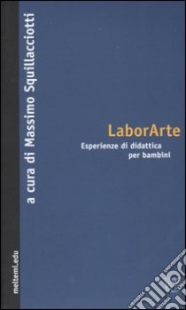 LaborArte. Esperienze di didattica per bambini libro di Squillacciotti M. (cur.)