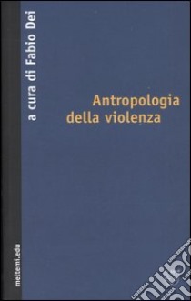 Antropologia della violenza libro di Dei F. (cur.)