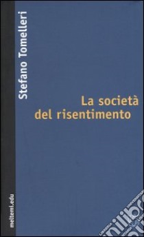 La società del risentimento libro di Tomelleri Stefano