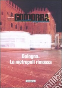 Gomorra. Territori e culture della metropoli contemporanea. Vol. 7: Bologna. La metropoli rimossa libro