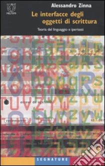 Le interfacce degli oggetti di scrittura. Teoria del linguaggio e ipertesti libro di Zinna Alessandro