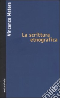 La scrittura etnografica libro di Matera Vincenzo