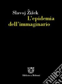 L'epidemia dell'immaginario libro di Zizek Slavoj; Senaldi M. (cur.)