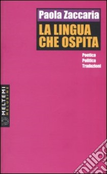 La lingua che ospita. Poetiche, politiche, traduzioni libro di Zaccaria Paola