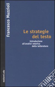 Le strategie del testo. Introduzione all'analisi retorica della letteratura libro di Muzzioli Francesco