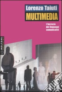 Multimedia. L'incrocio dei linguaggi comunicativi. Con DVD-ROM libro di Taiuti Lorenzo