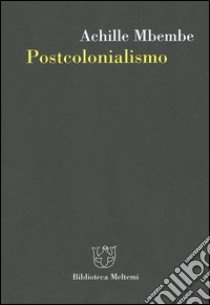 Postcolonialismo libro di Mbembe Achille