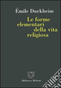 Le forme elementari della vita religiosa libro di Durkheim Émile; Rosati M. (cur.)