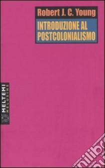 Introduzione al postcolonialismo libro di Young Robert J.