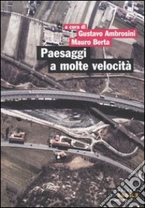 Paesaggi a molte velocità. Infrastrutture e progetto del territorio in Piemonte libro di Ambrosini G. (cur.); Berta M. (cur.)