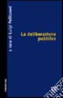 La deliberazione pubblica libro di Pellizzoni L. (cur.)