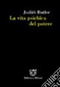 La vita psichica del potere. Teorie della soggettazione e dell'assoggettamento libro di Butler Judith; Weber C. (cur.)