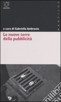 Le nuove terre della pubblicità libro di Ambrosio G. (cur.)