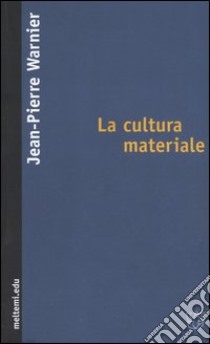 La cultura materiale libro di Warnier Jean-Pierre; Tiragallo F. (cur.)