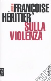 Sulla violenza libro di Héritier F. (cur.)