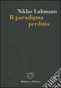 Il paradigma perduto libro di Luhmann Niklas; Bonaiuti G. (cur.)