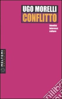 Conflitto. Identità, interessi, culture libro di Morelli Ugo