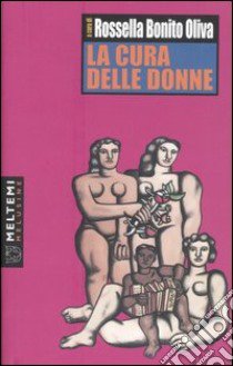 La cura delle donne. Atti del Convegno (Napoli, ottobre 2004) libro di Bonito Oliva R. (cur.)