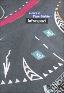 Infraspazi libro di Barbieri P. (cur.)