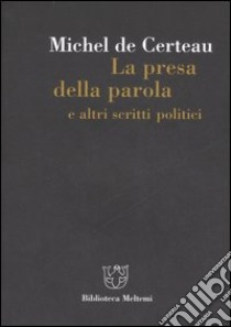 La presa della parola e altri scritti politici libro di Certeau Michel de