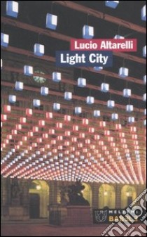 Light City. La città in allestimento libro di Altarelli Lucio