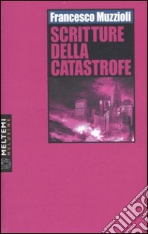 Scritture della catastrofe libro di Muzzioli Francesco