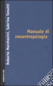 Manuale di zooantropologia libro di Marchesini Roberto; Tonutti Sabrina