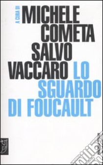 Lo sguardo di Foucault libro di Cometa M. (cur.); Vaccaro S. (cur.)