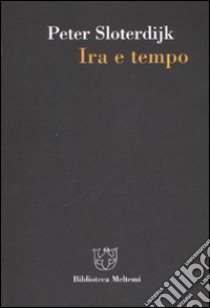 Ira e tempo. Saggio politico-psicologico libro di Sloterdijk Peter; Bonaiuti G. (cur.)