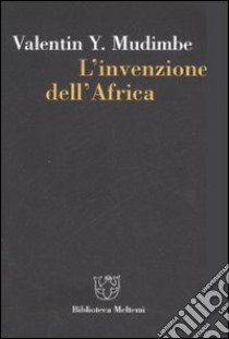 L'invenzione dell'Africa libro di Mudimbe Valentin Y.; Muzzopappa G. (cur.)