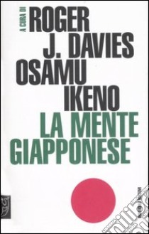 La mente giapponese libro di Davies R. J. (cur.); Ikeno O. (cur.)