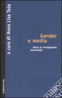 Gender e mass media. Verso un immaginario sostenibile libro di Tota A. L. (cur.)