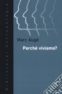 Perché viviamo? libro di Augé Marc