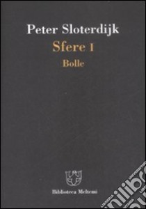 Sfere. Vol. 1: Bolle libro di Sloterdijk Peter; Bonaiuti G. (cur.)