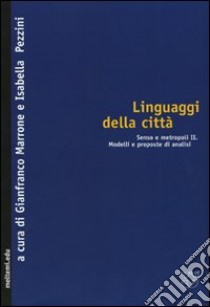 Linguaggi della città. Senso e metropoli. Vol. 2: Modelli e proposte di analisi libro di Marrone G. (cur.); Pezzini I. (cur.)