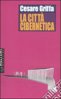 La città cibernetica libro di Griffa Cesare