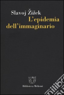 L'epidemia dell'immmaginario libro di Zizek Slavoj; Senaldi M. (cur.)