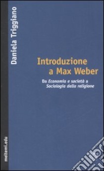 Introduzione a Max Weber libro di Triggiano Daniela