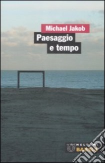 Paesaggio e tempo libro di Jakob Michael