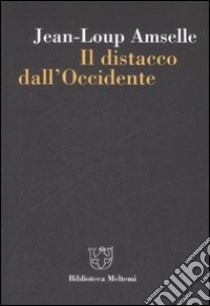 Il Distacco dall'Occidente libro di Amselle Jean-Loup