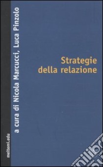 Strategie della relazione. Riconoscimento, transindividuale, alterità libro di Marcucci N. (cur.); Pinzolo L. (cur.)