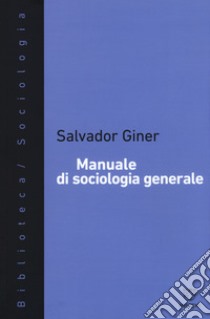 Manuale di sociologia generale. Nuova ediz. libro di Giner Salvador; Nocenzi M. (cur.); Romeo A. (cur.)