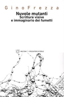 Nuvole mutanti. Scritture visive e immaginario dei fumetti libro di Frezza Gino