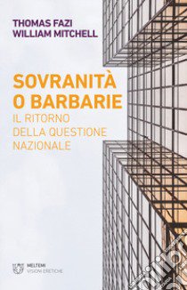 Sovranità o barbarie. Il ritorno della questione nazionale libro di Fazi Thomas; Mitchell William